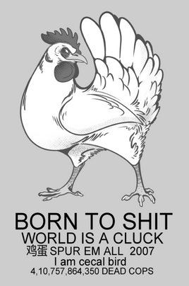 "BORN TO SHIT WORLD IS A CLUCK" Print